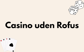 Bedste Online Casino Uden ROFUS Spil Sikkert og Ansvarligt Bedste Online Casino Uden ROFUS Spil Sikkert og Ansvarligt